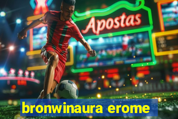 bronwinaura erome